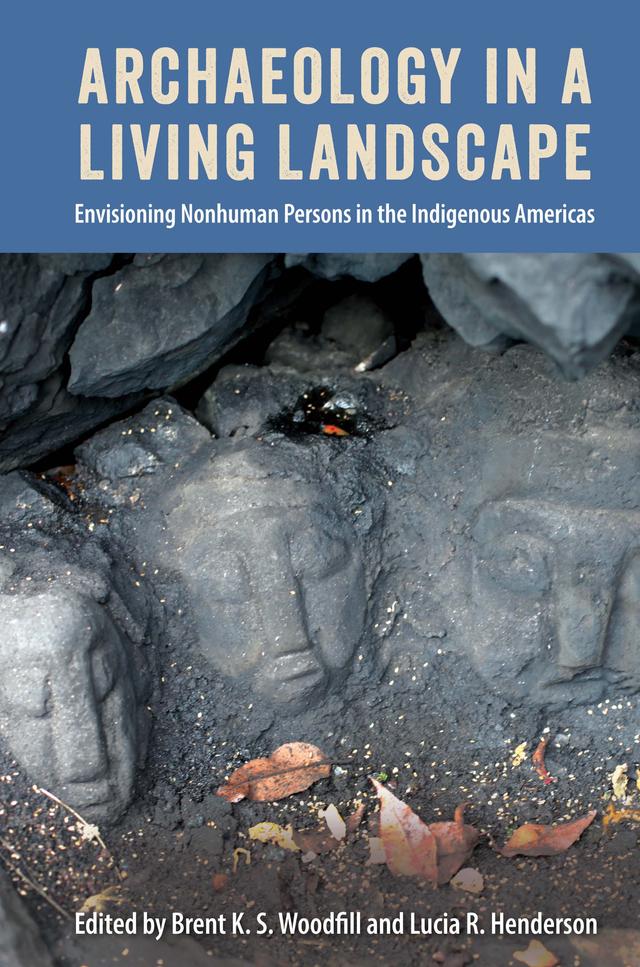 Archaeology in a Living Landscape by Brent K. S. Woodfill, Lucia R. Henderson