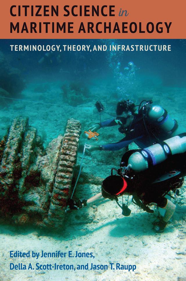 Citizen Science in Maritime Archaeology by Della A. Scott-Ireton, Jason T. Raupp, Jennifer E. Jones