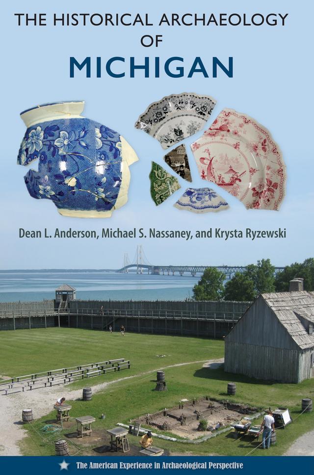 The Historical Archaeology of Michigan by Dean L. Anderson, Krysta Ryzewski, Michael S. Nassaney