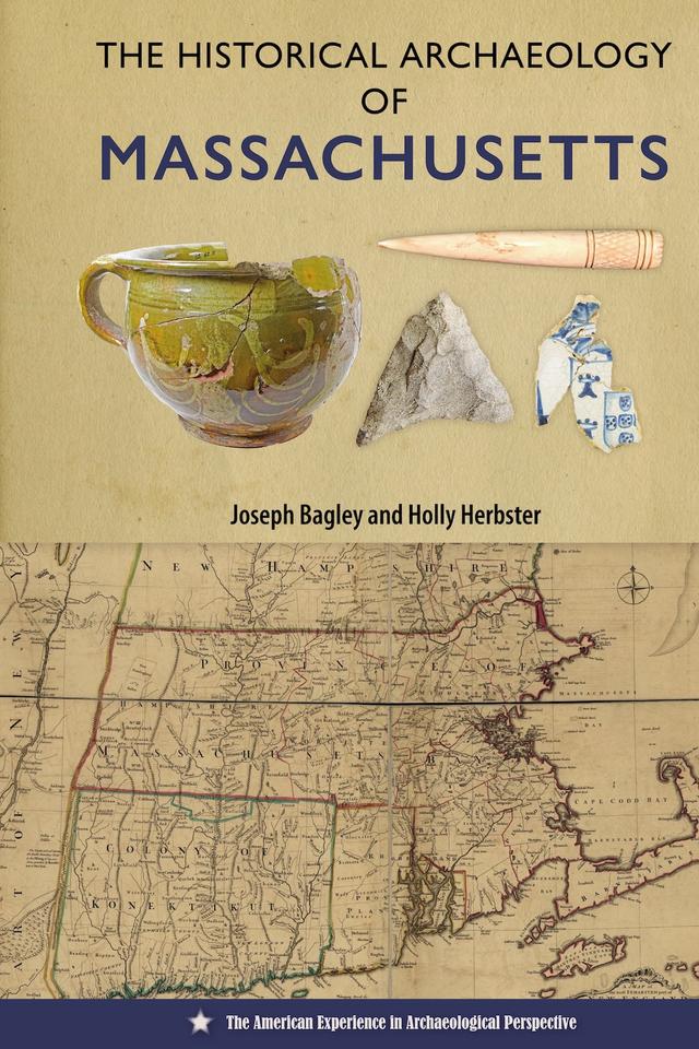 The Historical Archaeology of Massachusetts by Holly Herbster, Joseph Bagley