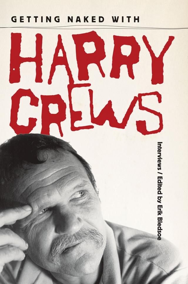 Getting Naked with Harry Crews by Erik Bledsoe