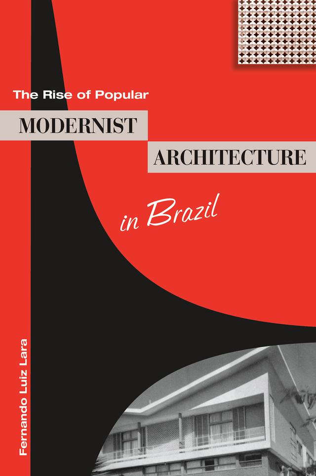 The Rise of Popular Modernist Architecture in Brazil by Fernando Luiz Lara