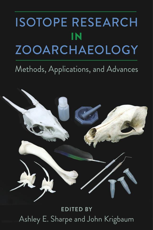 Isotope Research in Zooarchaeology by Ashley E. Sharpe, John Krigbaum