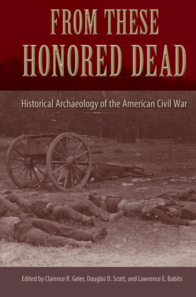 From These Honored Dead by Clarence R. Geier, Douglas D. Scott, Lawrence E. Babits