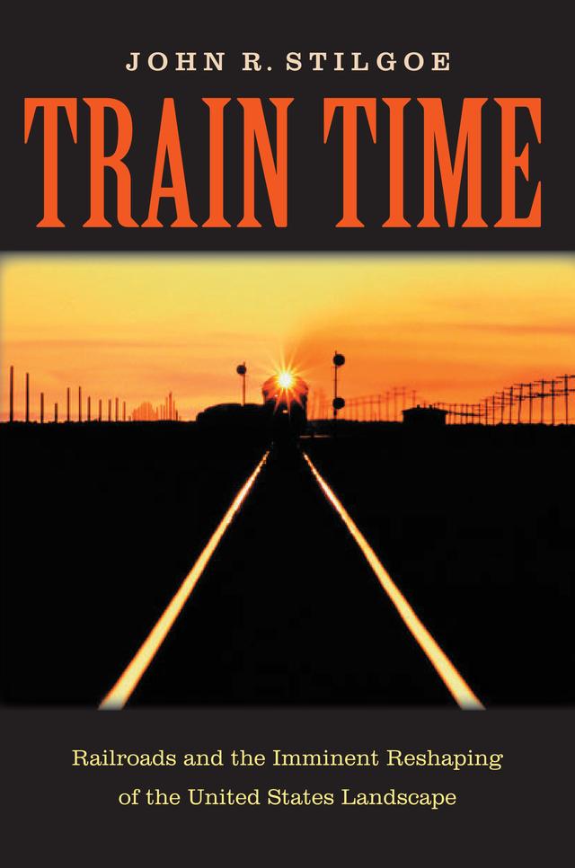 Train Time by John R. Stilgoe
