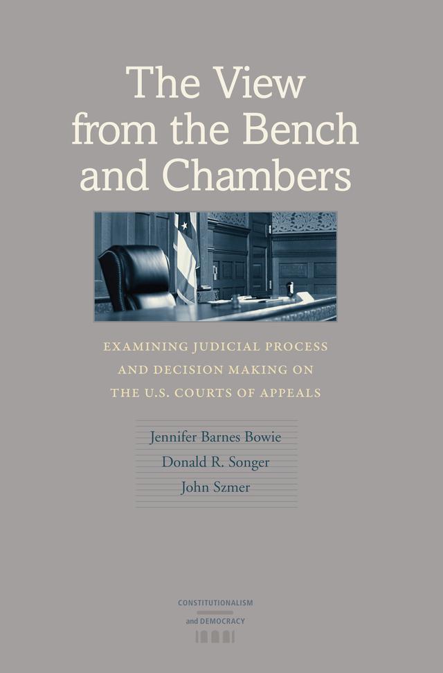 The View from the Bench and Chambers by Donald R. Songer, Jennifer Barnes Bowie, John Szmer