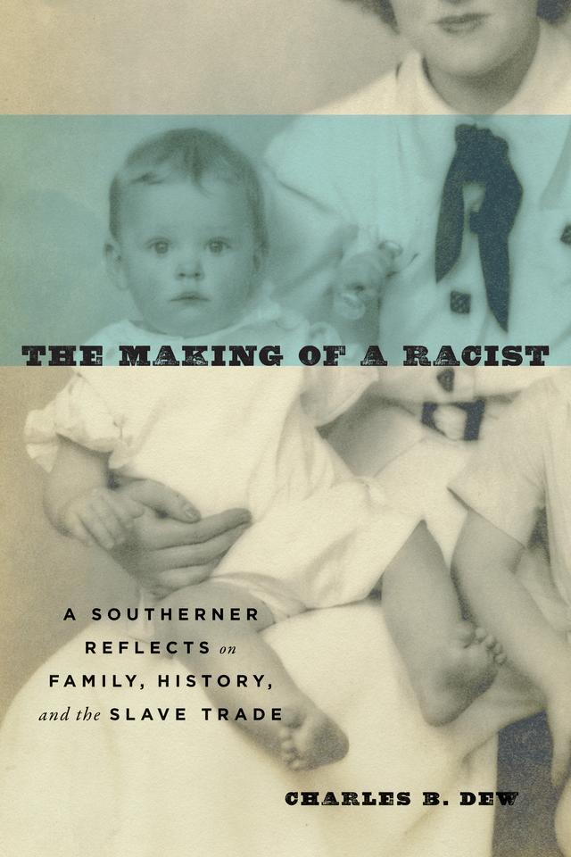 The Making of a Racist by Charles B. Dew