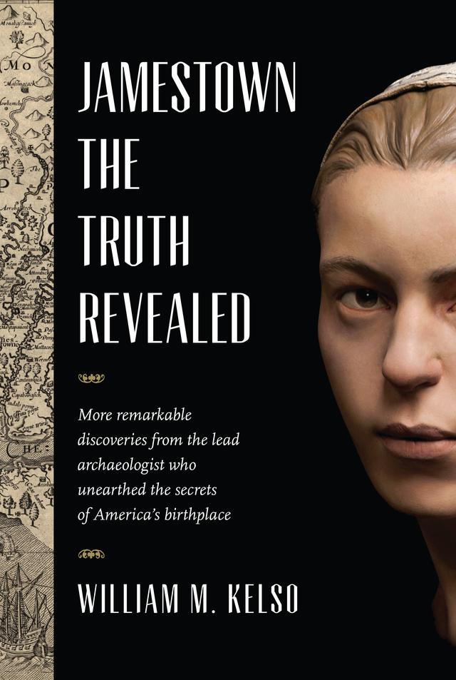 Jamestown, the Truth Revealed by William M. Kelso