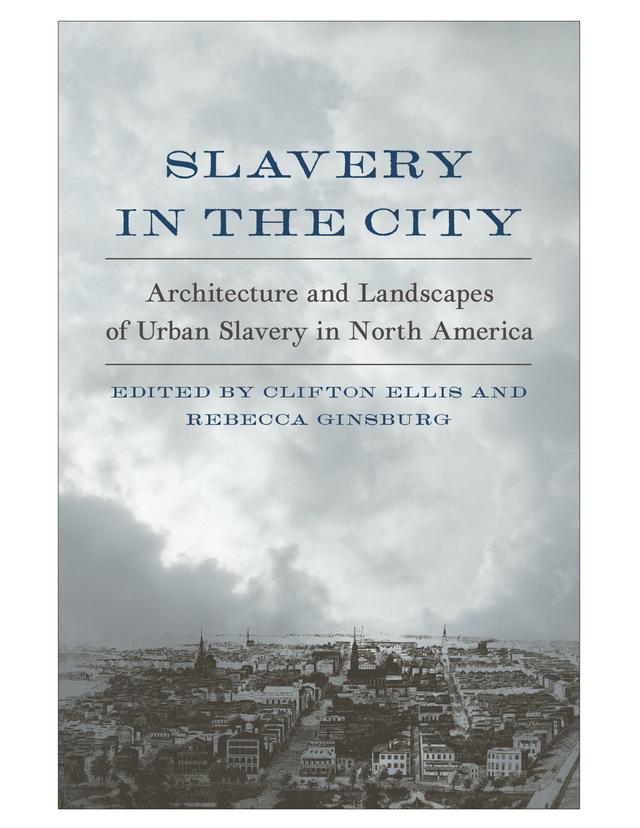 Slavery in the City by Clifton Ellis, Rebecca Ginsburg