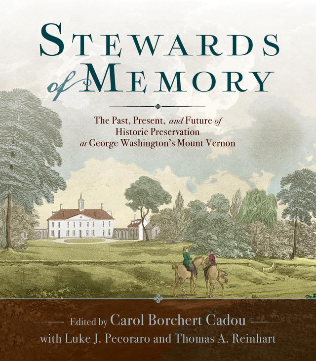 Stewards of Memory by Alyson Steele, Carl R. Lounsbury, Carol Borchert Cadou, Carter L. Hudgins, Douglas Bradburn, George W. McDaniel, Luke J. Pecoraro, Lydia Mattice Brandt, Mount Vernon Ladies' Association, Robert L. Fink, Scott E. Casper, Susan P. Schoelwer, Thomas A. Reinhart