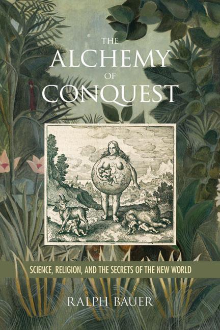 The Alchemy of Conquest by Ralph Bauer