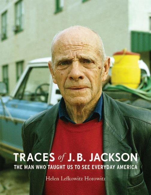 Traces of J. B. Jackson by Helen L. Horowitz