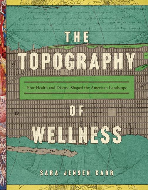 The Topography of Wellness by Sara Jensen Carr
