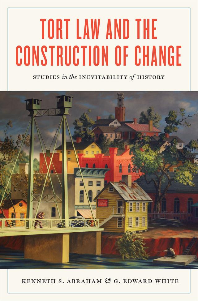 Tort Law and the Construction of Change by G. Edward White, Kenneth S. Abraham
