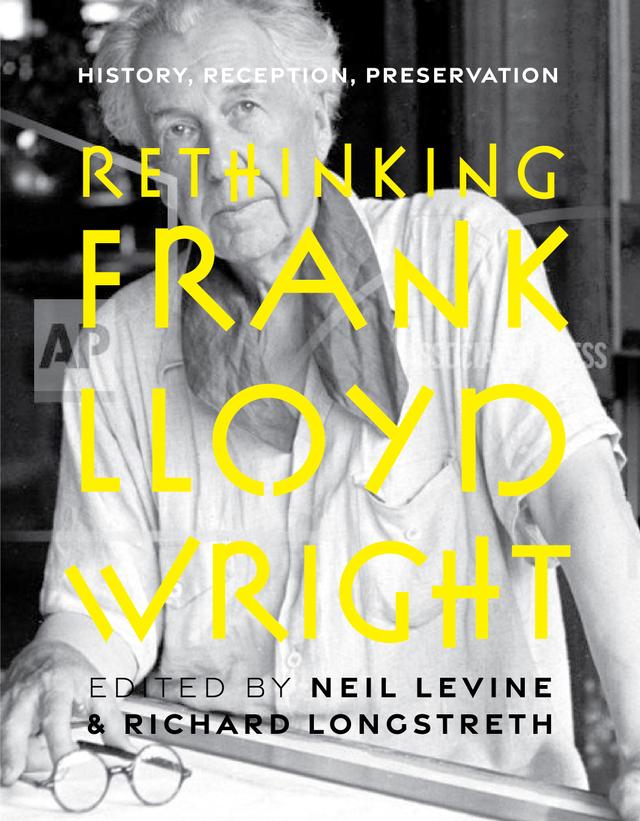 Rethinking Frank Lloyd Wright by Neil Levine, Richard Longstreth
