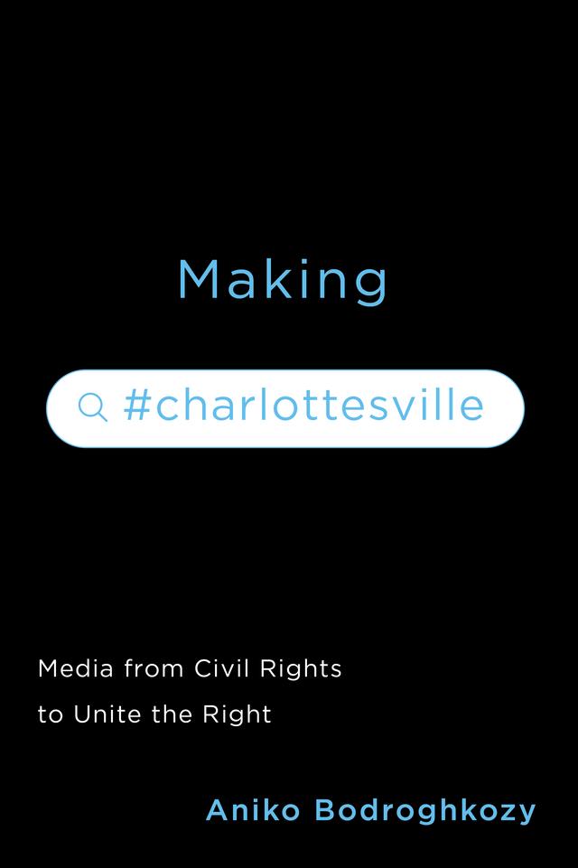 Making #Charlottesville by Aniko Bodroghkozy