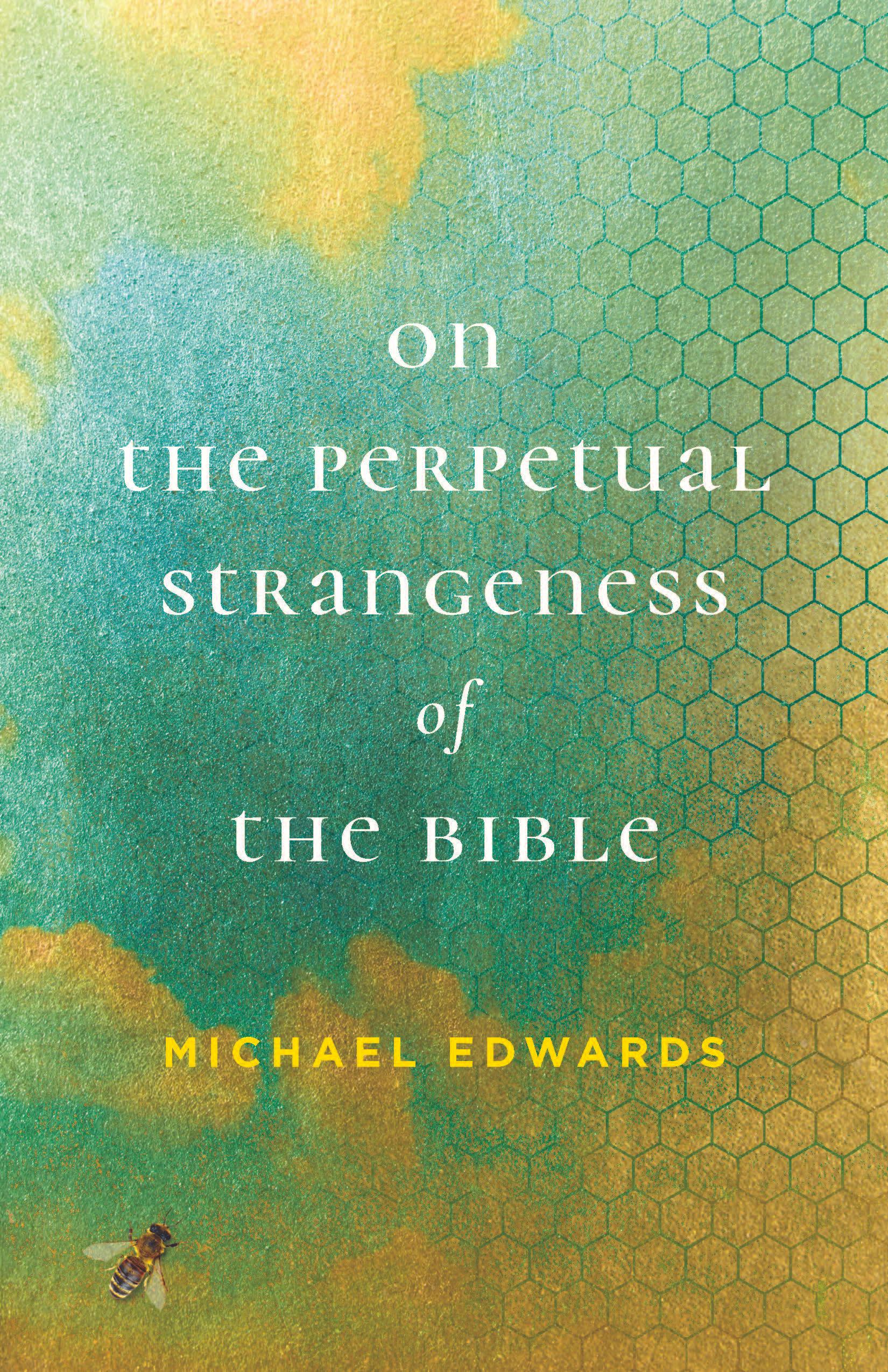 On the Perpetual Strangeness of the Bible