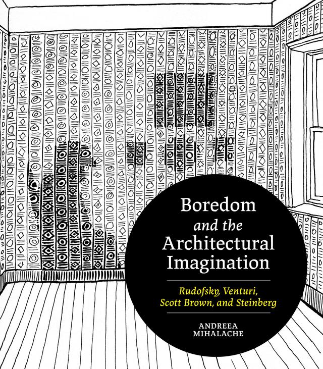 Boredom and the Architectural Imagination by Andreea Mihalache
