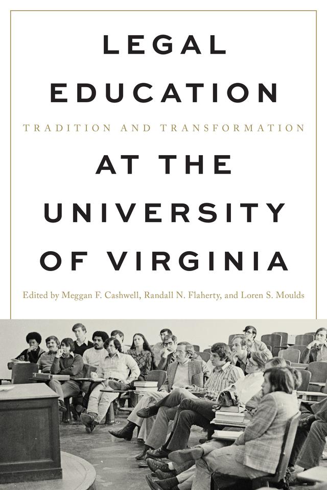 Legal Education at the University of Virginia by Loren S. Moulds, Meggan F Cashwell, Randall N. Flaherty