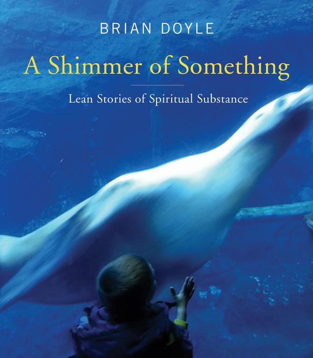 A Shimmer of Something by Brian Doyle