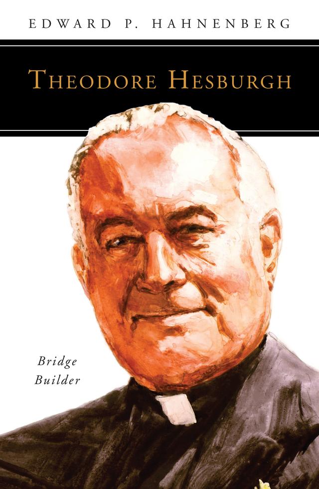 Theodore Hesburgh, CSC by Edward  P. Hahnenberg