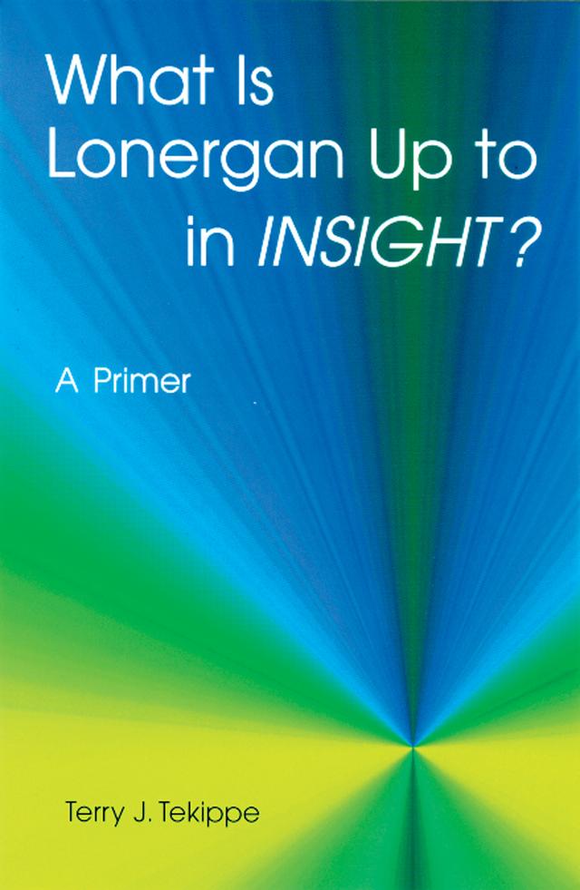 What is Lonergan Up to in "Insight"? by Terry J. Tekippe