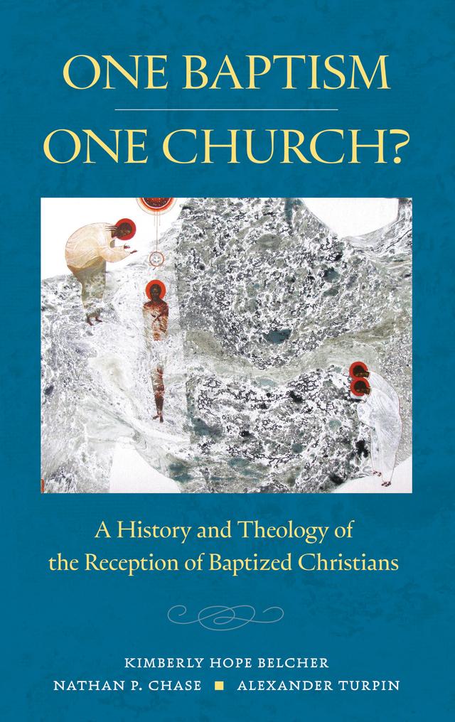 One Baptism—One Church? by Alexander T. Turpin, Kimberly Hope Belcher, Nathan P. Chase