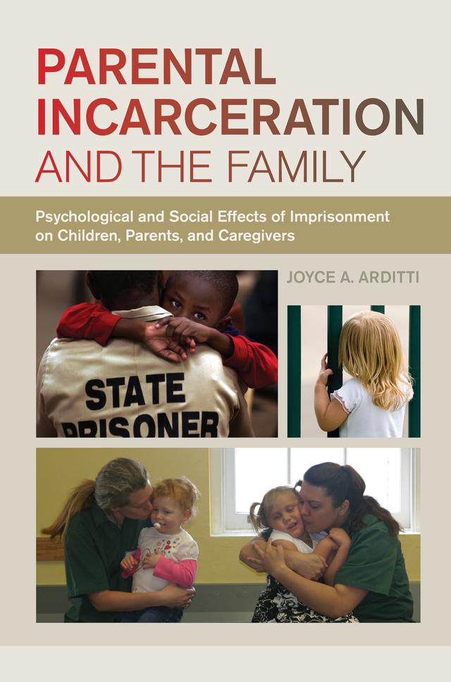 Parental Incarceration and the Family by Joyce A. Arditti