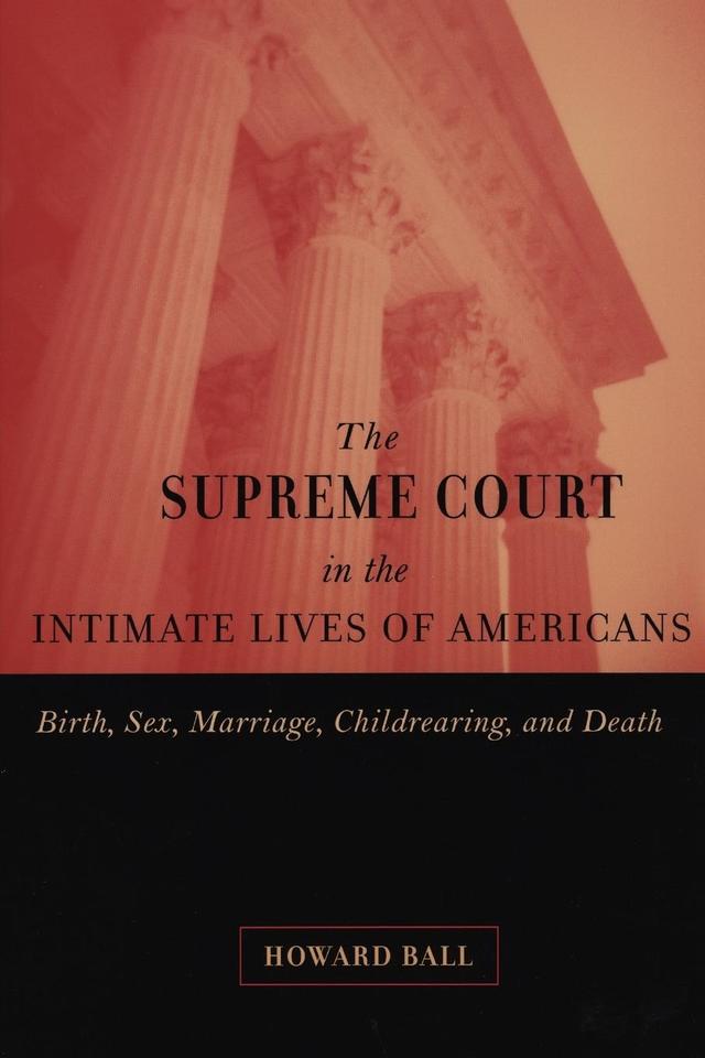 The Supreme Court in the Intimate Lives of Americans by Howard Ball