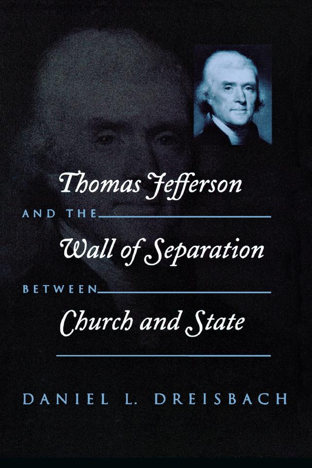 Thomas Jefferson and the Wall of Separation Between Church and State by Daniel Dreisbach