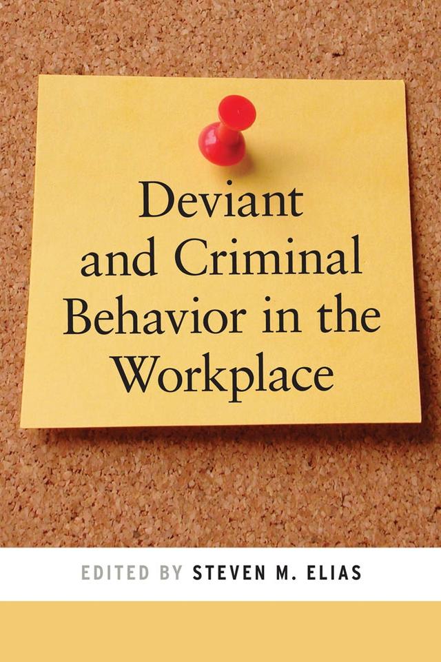 Deviant and Criminal Behavior in the Workplace by Steven  M. Elias