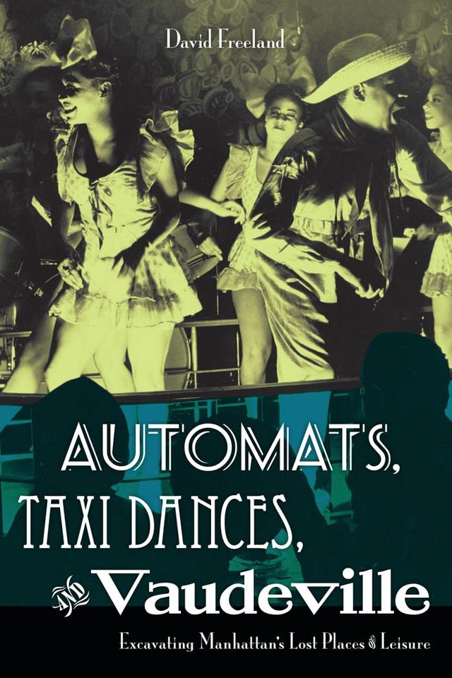Automats, Taxi Dances, and Vaudeville by David Freeland