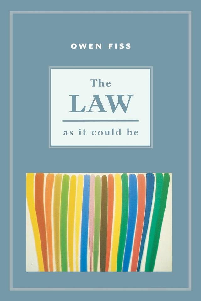 The Law as it Could Be by Owen Fiss