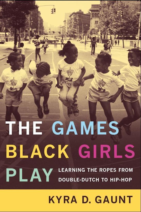 The Games Black Girls Play by Kyra D. Gaunt