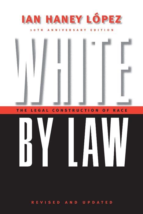 White by Law 10th Anniversary Edition by Ian Haney Lopez