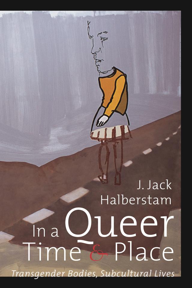 In a Queer Time and Place by J. Jack Halberstam