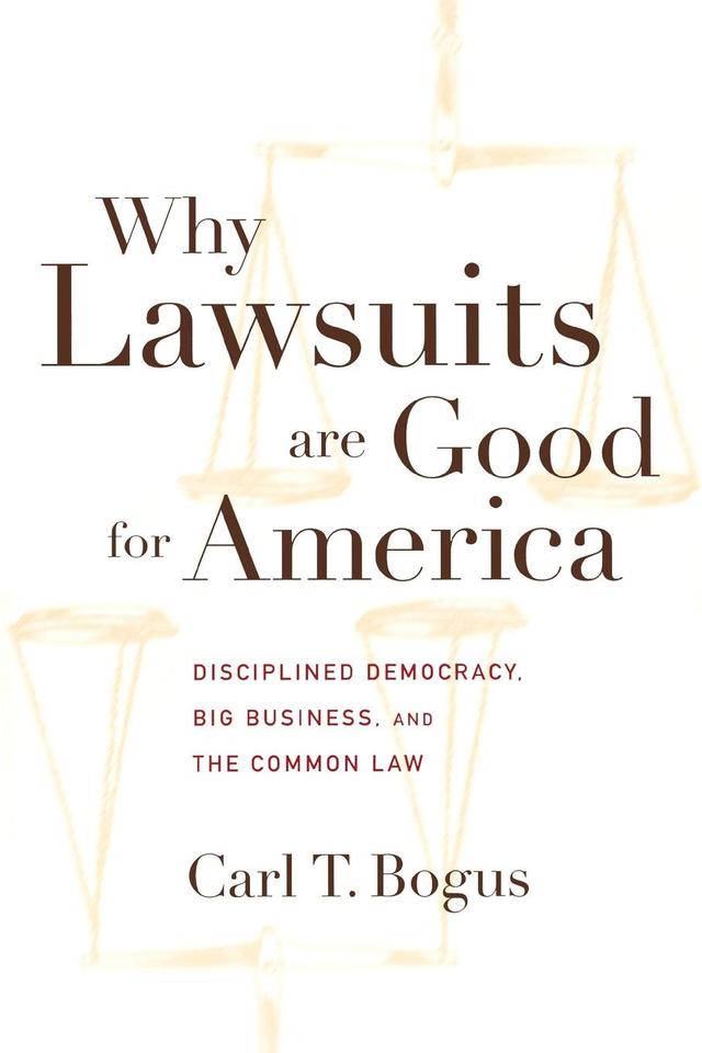 Why Lawsuits are Good for America by Carl T. Bogus