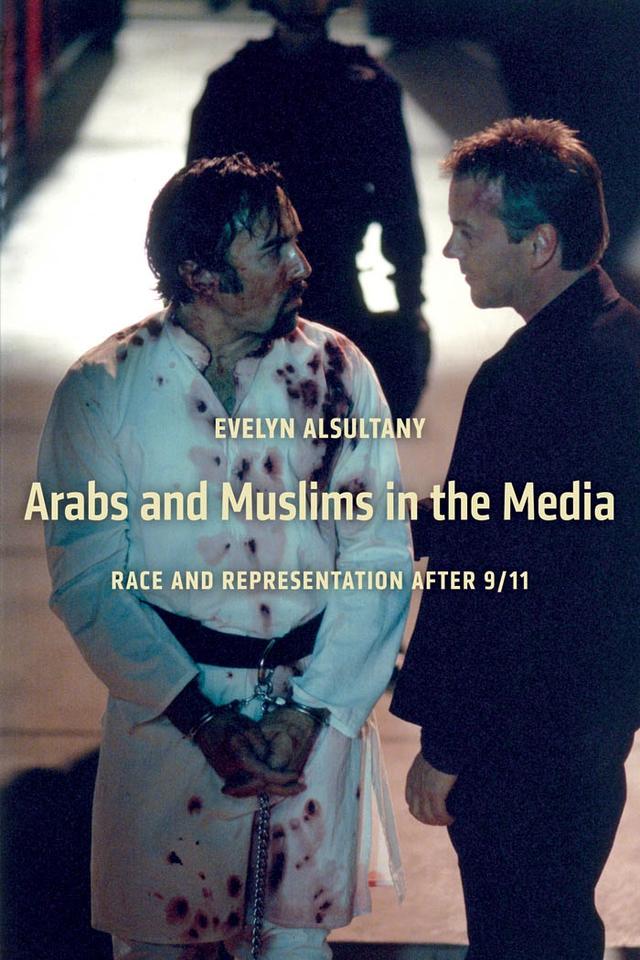Arabs and Muslims in the Media by Evelyn Alsultany