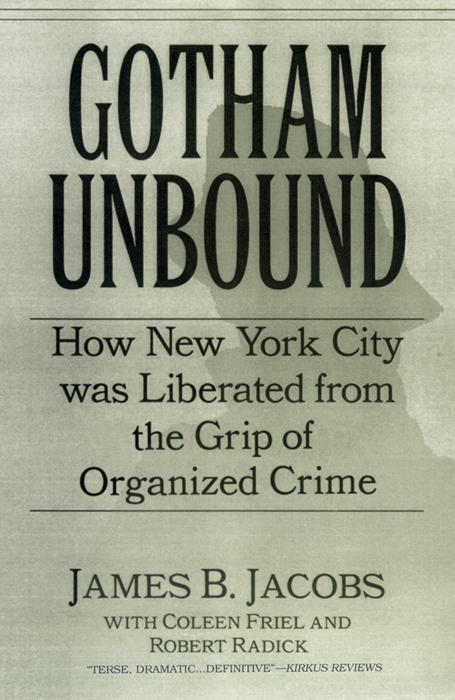 Gotham Unbound by Coleen Friel, James B. Jacobs, Robert Raddick