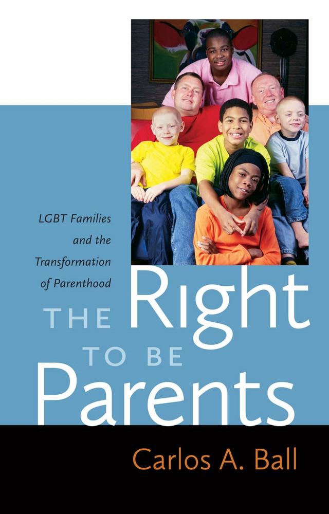 The Right to Be Parents by Carlos A. Ball