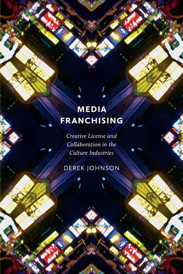 Media Franchising by Derek Johnson