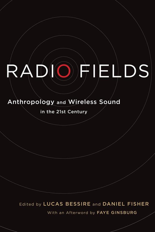 Radio Fields by Daniel Fisher, Faye Ginsburg, Lucas Bessire