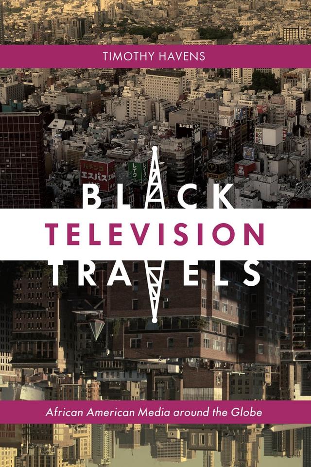 Black Television Travels by Timothy Havens