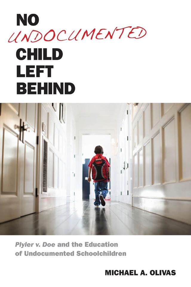 No Undocumented Child Left Behind by Michael  A. Olivas