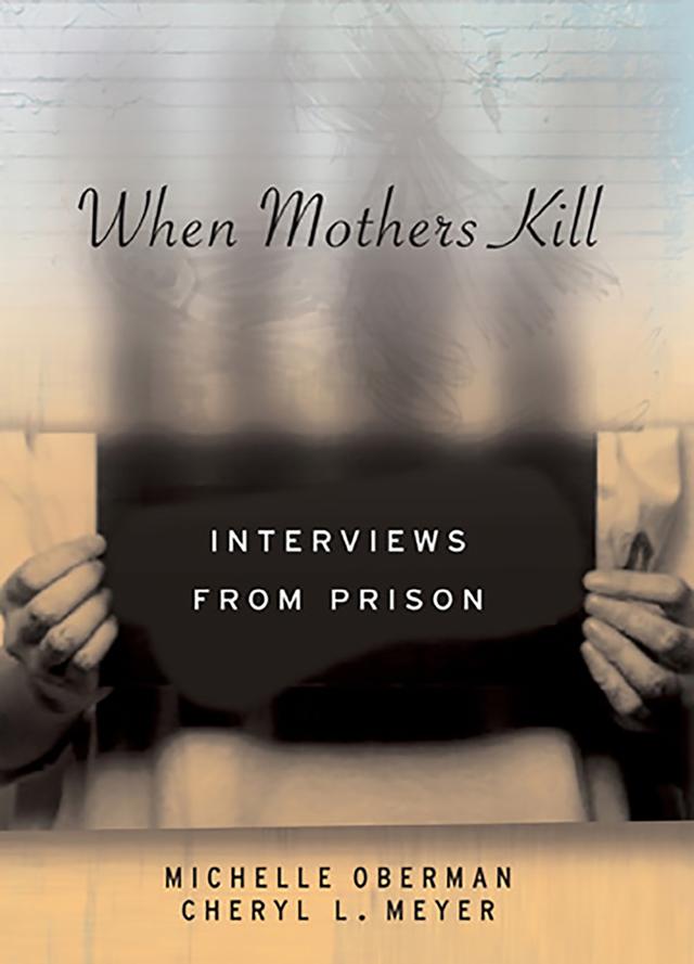 When Mothers Kill by Cheryl L. Meyer, Michelle Oberman
