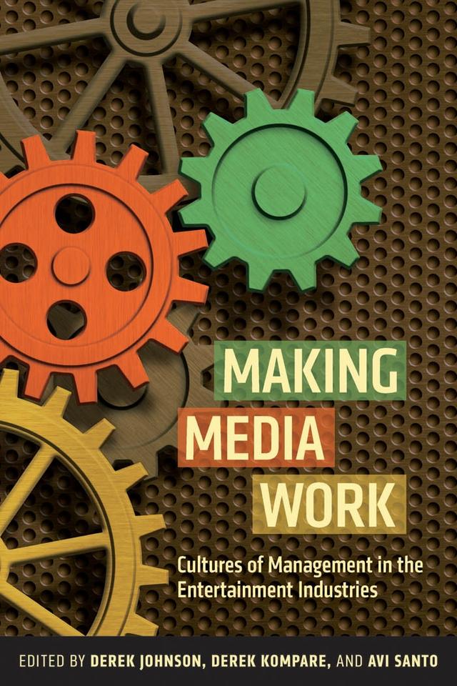 Making Media Work by Avi Santo, Derek Johnson, Derek Kompare