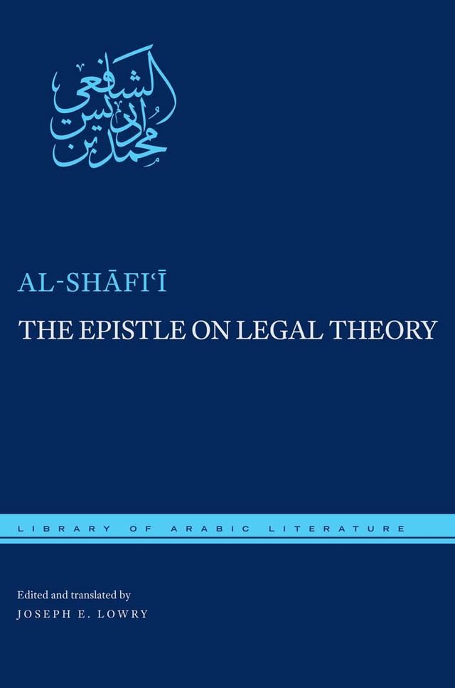 The Epistle on Legal Theory by Joseph E. Lowry, Muhammad ibn Idris al-Shafi'i