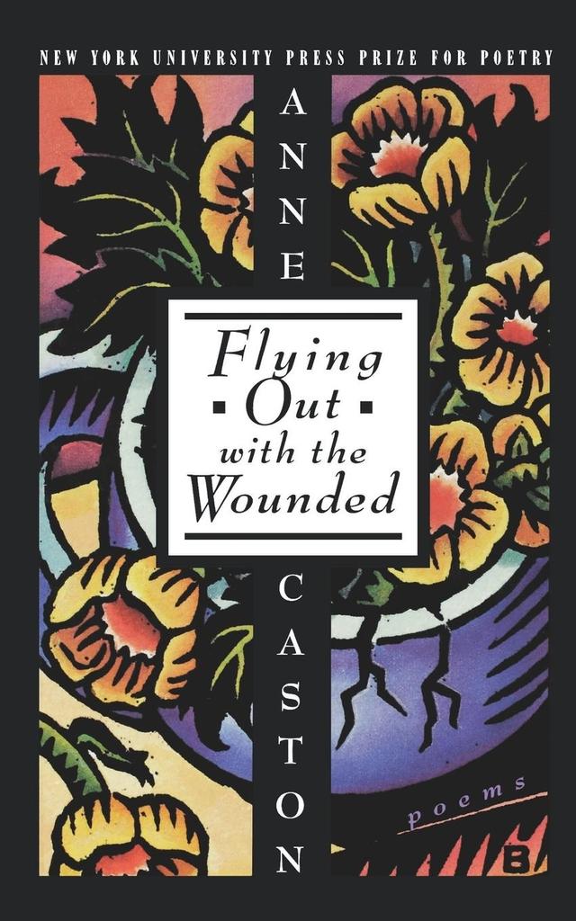 Flying Out With the Wounded by Anne Caston