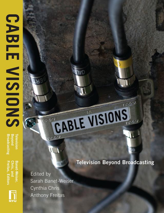 Cable Visions by Anthony Freitas, Cynthia Chris, Sarah Banet-Weiser