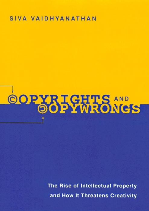 Copyrights and Copywrongs by Siva Vaidhyanathan